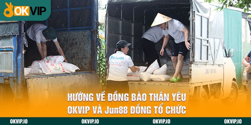 Hướng Về Đồng Bào Thân Yêu – OKVIP Và Jun88 Đồng Tổ Chức - hình ảnh - lxmkezbhvo.top