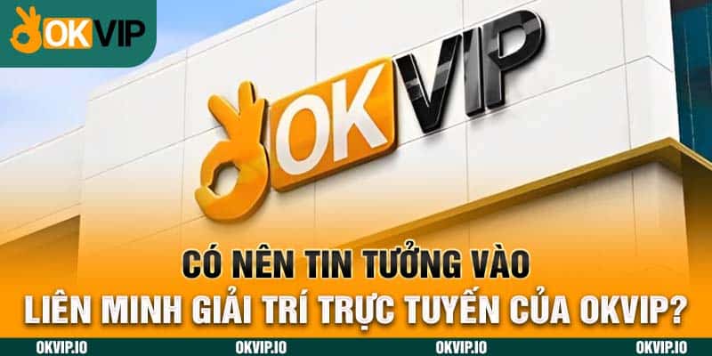 Hệ Sinh Thái OKVIP – Top 7 Đối Tác Chiến Lược Uy Tín - hình ảnh - lxmkezbhvo.top